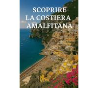 Scoprire la Costiera Amalfitana