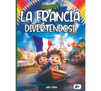 Scoprire la Francia divertendosi: Un viaggio affascinante alla scoperta della storia, della cultura, dei sapori e delle meraviglie francesi