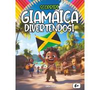 Scoprire la Giamaica divertendosi: Un viaggio educativo e colorato alla scoperta della storia, della cultura, della musica e dei sapori della Giamaica