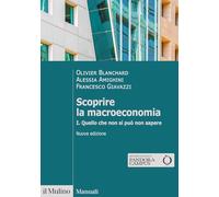 SCOPRIRE LA MACROECONOMIA - I - BLANCHARD OLIVIER, AMIGHINI ALESSIA - Il Mulino