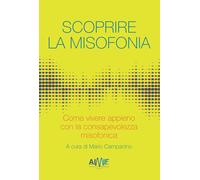 Scoprire la misofonia. Come vivere appieno con la consapevolezza misofonic...