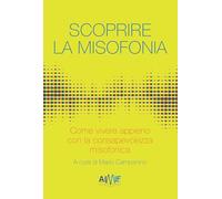 Scoprire la misofonia. Come vivere appieno con la consapevolezza misofonica