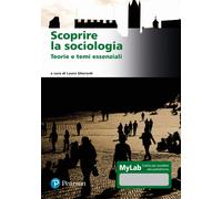 Scoprire la sociologia. Teorie e temi essenziali. Ediz. MyLab. Con Contenu...