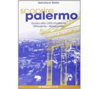 Scoprire Palermo. Guida alla città moderna. Ottocento-Novecento