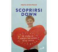 Scoprirsi down. La storia di Alberto, raccontata da lui stesso - Meroni Al...