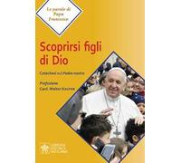 Scoprirsi figli di Dio. Catechesi sul Padre Nostro