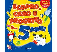 Scopro, creo, progetto a... 5 anni. Ediz. a colori
