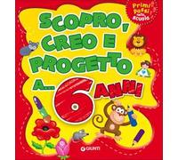 Scopro, creo, progetto a... 6 anni. Ediz. a colori
