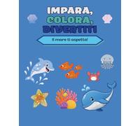 Scopro il Mare - Libro da Colorare per Bambini 2-6 Anni: Animali Marini e i Loro Nomi da Scoprire e Colorare | Attività Educative e Divertenti per Imparare gli Abitanti del Mare