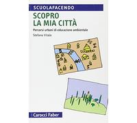 Scopro la mia città. Percorsi urbani di educazione ambientale