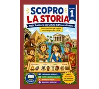 Scopro la Storia: Dalla Preistoria alla caduta dell'Impero Romano
