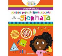 Scopro segni, forme e colori nella mia giornata. Piccini picciò. Vado in prima. Ediz. a colori