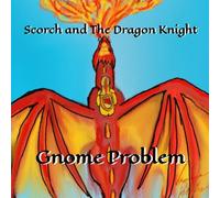 Scorch & The Dragon Knight - Gnome Problem - Series Edition: Book 2