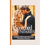 Scorched Boundaries: A Gripping Firefighter Age Gap Romance of Forbidden Desire, Small-Town Secrets, and Dangerous Obsession