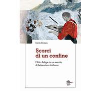 Scorci di un confine. L'Alto Adige in un secolo di letteratura italiana