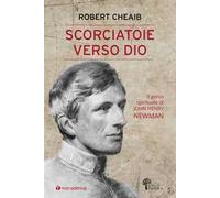 Scorciatoie verso Dio. Il genio spirituale di John Henry Newman