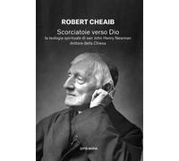Scorciatoie verso Dio. La teologia spirituale di san John Henry Newman dottore della Chiesa
