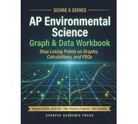 Score 5: AP Environmental Science Graph & Data Workbook: Stop Losing Points on Graphs, Calculations, and FRQs