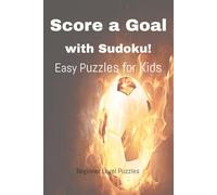 Score A Goal With Sudoku! Easy Puzzles for Kids: Beginner Level Puzzles: Soccer-Themed Sudoku Book with Answers to Build Logic, Focus & Confidence for ... pages and 55 answer pages), 55 sheets total