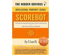 SCOREBOT - The Decision Infrastructure Protocol For The Post-Bias Economy: (IP Ready For Licensing)