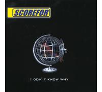 SCOREFOR - I DON'T KNOW WHY -4TR-