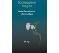Scoreggiare Meglio: Guida Tecnico Pratica alla via del Gas