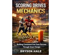 Scoring Drives Mechanics: Building Consistent End Zone Success Through Smart Design