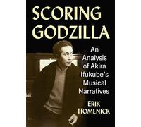 Scoring Godzilla: An Analysis of Akira Ifukube's Musical Narratives