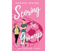 Scoring The Grump: A Sweet Grumpy/Sunshine Soccer Romcom