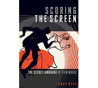 Andy Hill – Scoring the Screen – Il linguaggio segreto della musica cinematografica