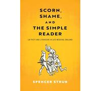 Scorn, Shame, and the Simple Reader: Lay Piety and Literature in Late Medieval England