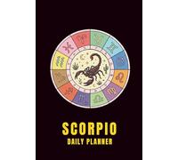 Scorpio Daily Planner: 3 Months, Undated Weekly & Monthly Organizer with Hour-by-Hour Schedule and Weekly Reflection Prompts for Self-Care, ... Setting Journal with Bonus Coloring Page.