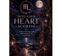 Scorpio: Healing, Reflection & Affirmations for the Scorpio Soul