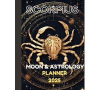Scorpio Lunar Planner 2025: Unlock Your Zodiac Potential with Astrology and Moon Phases: A Yearly and Monthly Zodiac Horoscope Guide for Scorpio with ... Meteor Showers, Habit Trackers, Goal Setting