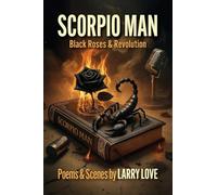 Scorpio Man: Black Roses & Revolution