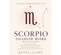 Scorpio Shadow Work Workbook: Heal Hidden Patterns, Understand Your Emotional Triggers, and Transform Through Guided Shadow Work Tailored to Your Zodiac Sign