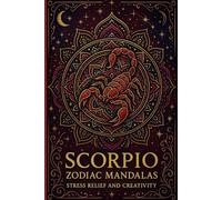 Scorpio Zodiac Mandalas: Astrology Coloring Book: Stress Relief and Creativity