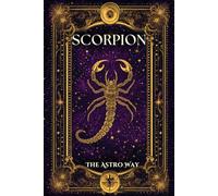 Scorpion : le guide astrologique complet du signe - Personnalité, ascendant, signe lunaire, compatibilités amoureuses et amicales