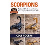 SCORPIONS: Myths and Facts About Venom, Behavior, Identification, and Safety