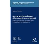 Scorrettezze nel procedimento di formazione dei contratti pubblici. Evoluzione, codificazione e prospettive aperte in tema di buona fede ed affidamento