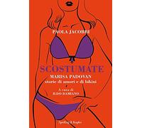Scostumate. Marisa Padovan. Storie di amori e di bikini