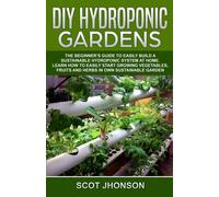 Scot Jhonson DIY HYDROPONIC GARDENS: The Beginner’s Guide to Easily (Tascabile)
