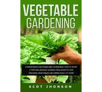 Scot Jhonson VEGETABLE GARDENING: Hydroponics and Raised Bed Gardeni (Tascabile)