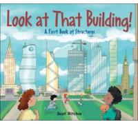 Scot Ritchie Look at That Building: A First Book of Structure (Copertina rigida)