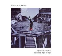 Scotch & Water - Never Enough, Always Too Much EP