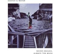 Scotch & Water Never Enough, Always Too Much (Vinyl LP) 12" Album