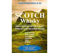 Scotch Whisky: Explore the History and Craft of Scotch Whisky and Learn How to Make Your Own
