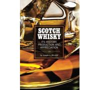 Scotch Whisky: It's History, Production and Appreciation