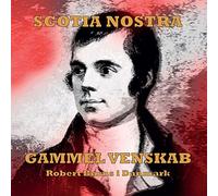 Scotia Nostra - Scotia Nostra - Gammel Venskab - Robert Burns I Danmark