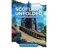SCOTLAND: A Guide To Hidden Gems, Iconic Cities, and Expert Itineraries for Every Budget and Seasons